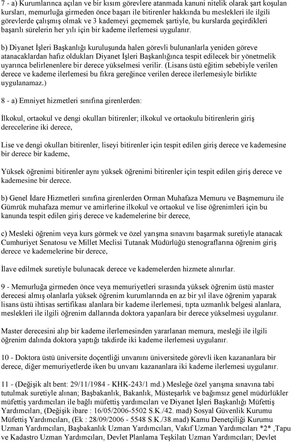 b) Diyanet ĠĢleri BaĢkanlığı kuruluģunda halen görevli bulunanlarla yeniden göreve atanacaklardan hafız oldukları Diyanet ĠĢleri BaĢkanlığınca tespit edilecek bir yönetmelik uyarınca belirlenenlere