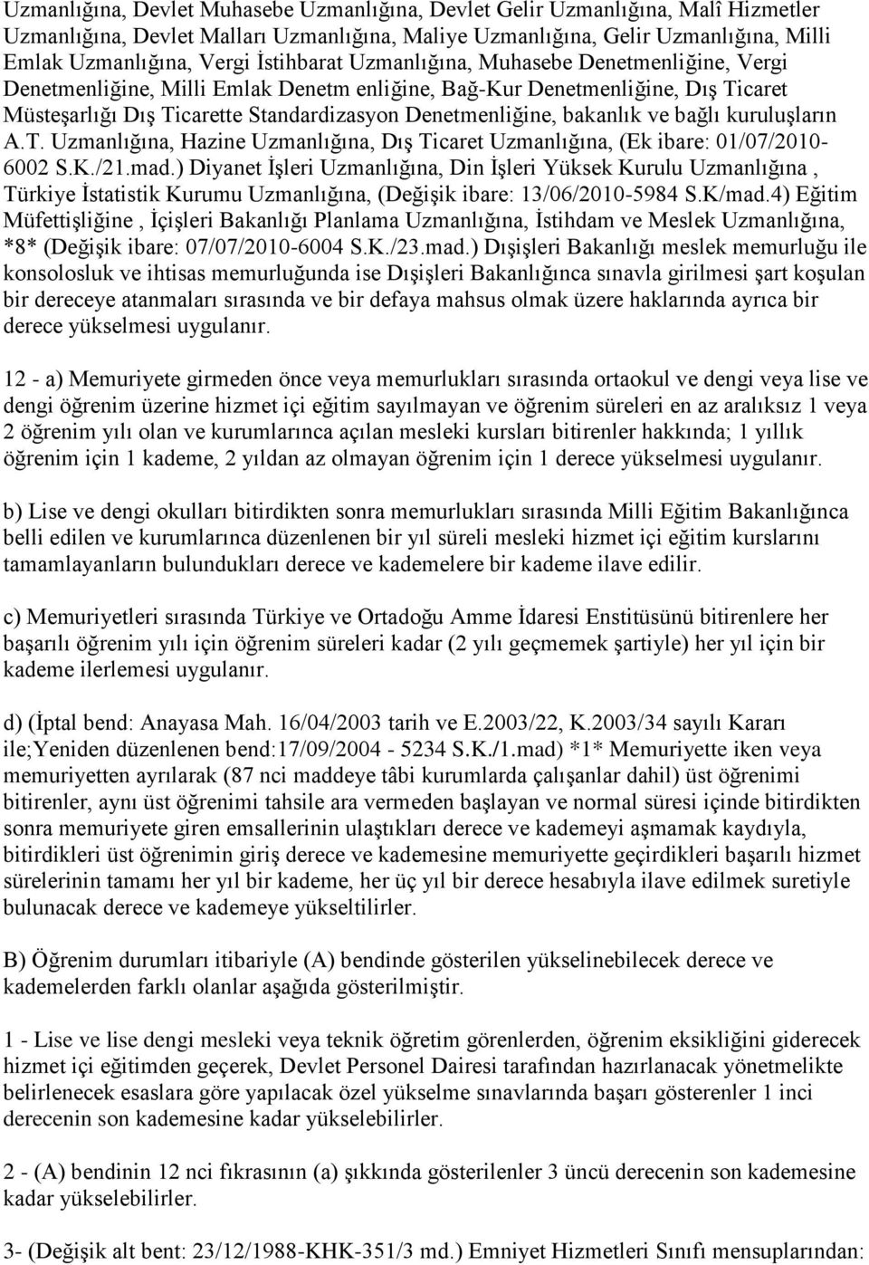 bakanlık ve bağlı kuruluģların A.T. Uzmanlığına, Hazine Uzmanlığına, DıĢ Ticaret Uzmanlığına, (Ek ibare: 01/07/2010-6002 S.K./21.mad.