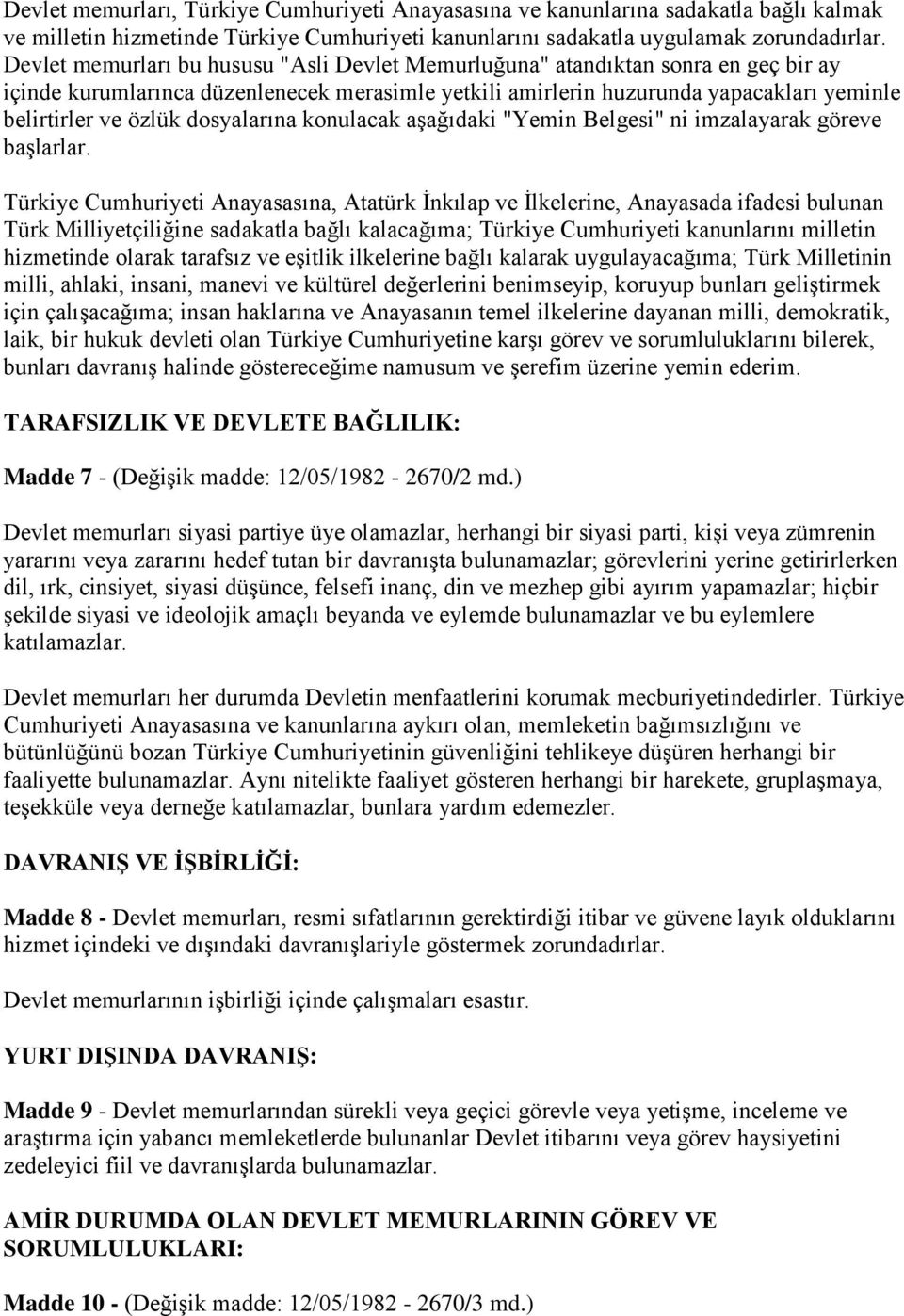 dosyalarına konulacak aģağıdaki "Yemin Belgesi" ni imzalayarak göreve baģlarlar.