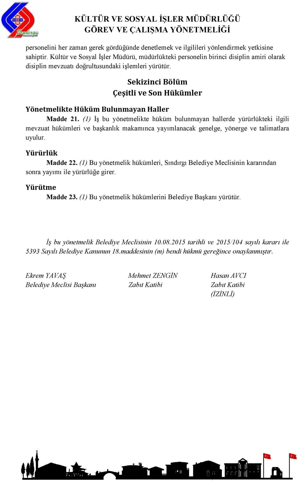 Sekizinci Bölüm Çeşitli ve Son Hükümler Yönetmelikte Hüküm Bulunmayan Haller Madde 21.