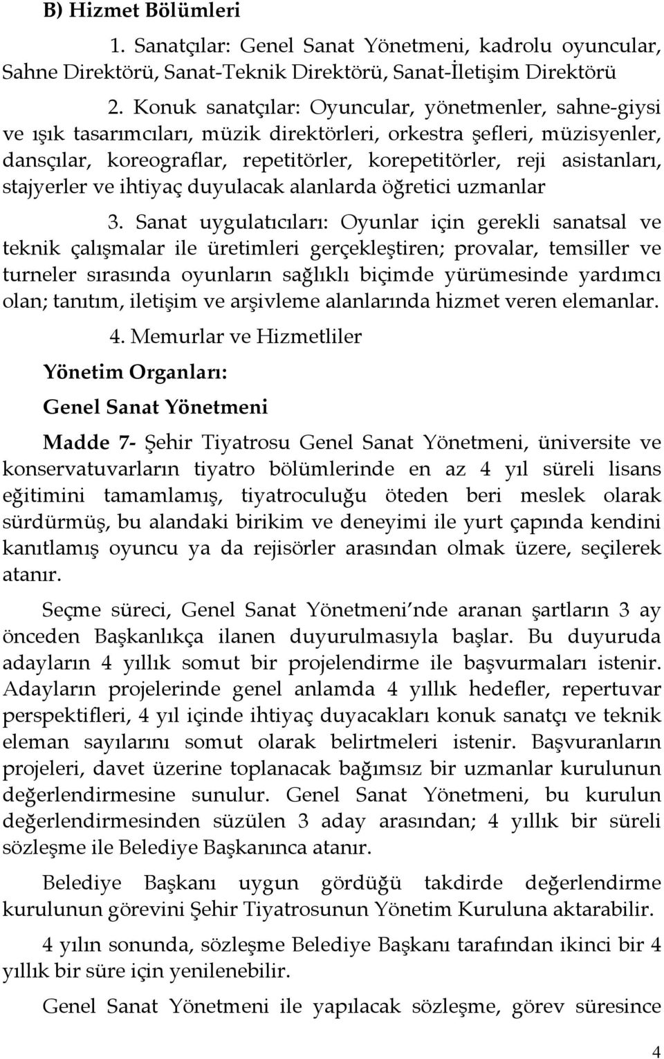 asistanları, stajyerler ve ihtiyaç duyulacak alanlarda öğretici uzmanlar 3.