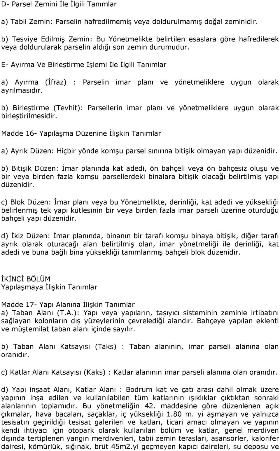 E- Ayırma Ve Birleştirme İşlemi İle İlgili Tanımlar a) Ayırma (İfraz) : Parselin imar planı ve yönetmeliklere uygun olarak ayrılmasıdır.