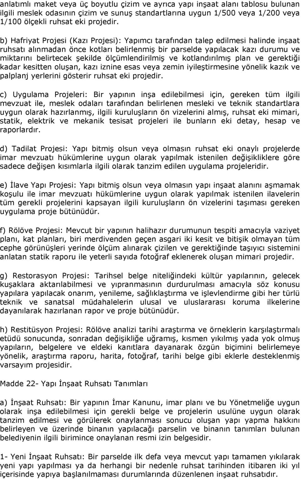 ölçümlendirilmiş ve kotlandırılmış plan ve gerektiği kadar kesitten oluşan, kazı iznine esas veya zemin iyileştirmesine yönelik kazık ve palplanj yerlerini gösterir ruhsat eki projedir.