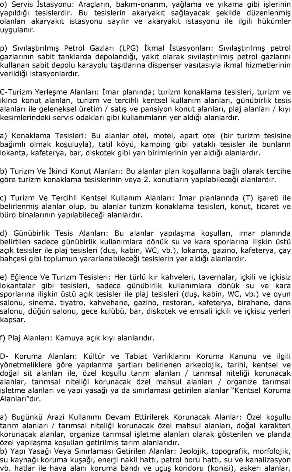 p) Sıvılaştırılmış Petrol Gazları (LPG) İkmal İstasyonları: Sıvılaştırılmış petrol gazlarının sabit tanklarda depolandığı, yakıt olarak sıvılaştırılmış petrol gazlarını kullanan sabit depolu karayolu