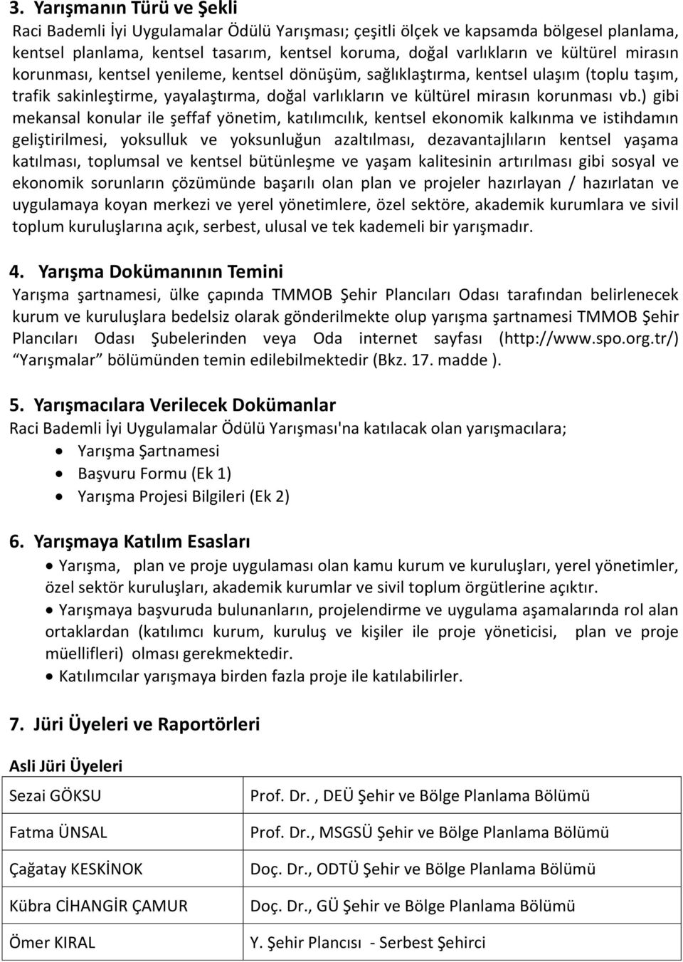 ) gibi mekansal konular ile şeffaf yönetim, katılımcılık, kentsel ekonomik kalkınma ve istihdamın geliştirilmesi, yoksulluk ve yoksunluğun azaltılması, dezavantajlıların kentsel yaşama katılması,