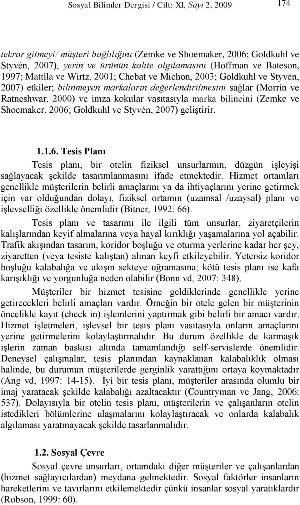 marka bilincini (Zemke ve Shoemaker, 2006; Goldkuhl ve Styvén, 2007) geliştirir. 1.1.6. Tesis Planı Tesis planı, bir otelin fiziksel unsurlarının, düzgün işleyişi sağlayacak şekilde tasarımlanmasını ifade etmektedir.