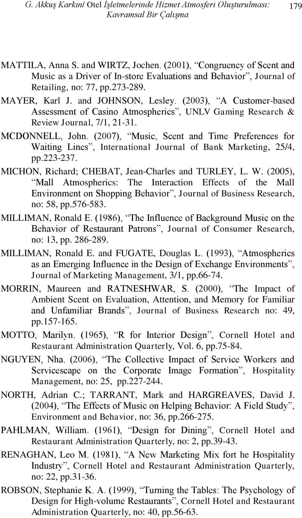 (2003), A Customer-based Assessment of Casino Atmospherics, UNLV Gaming Research & Review Journal, 7/1, 21-31. MCDONNELL, John.