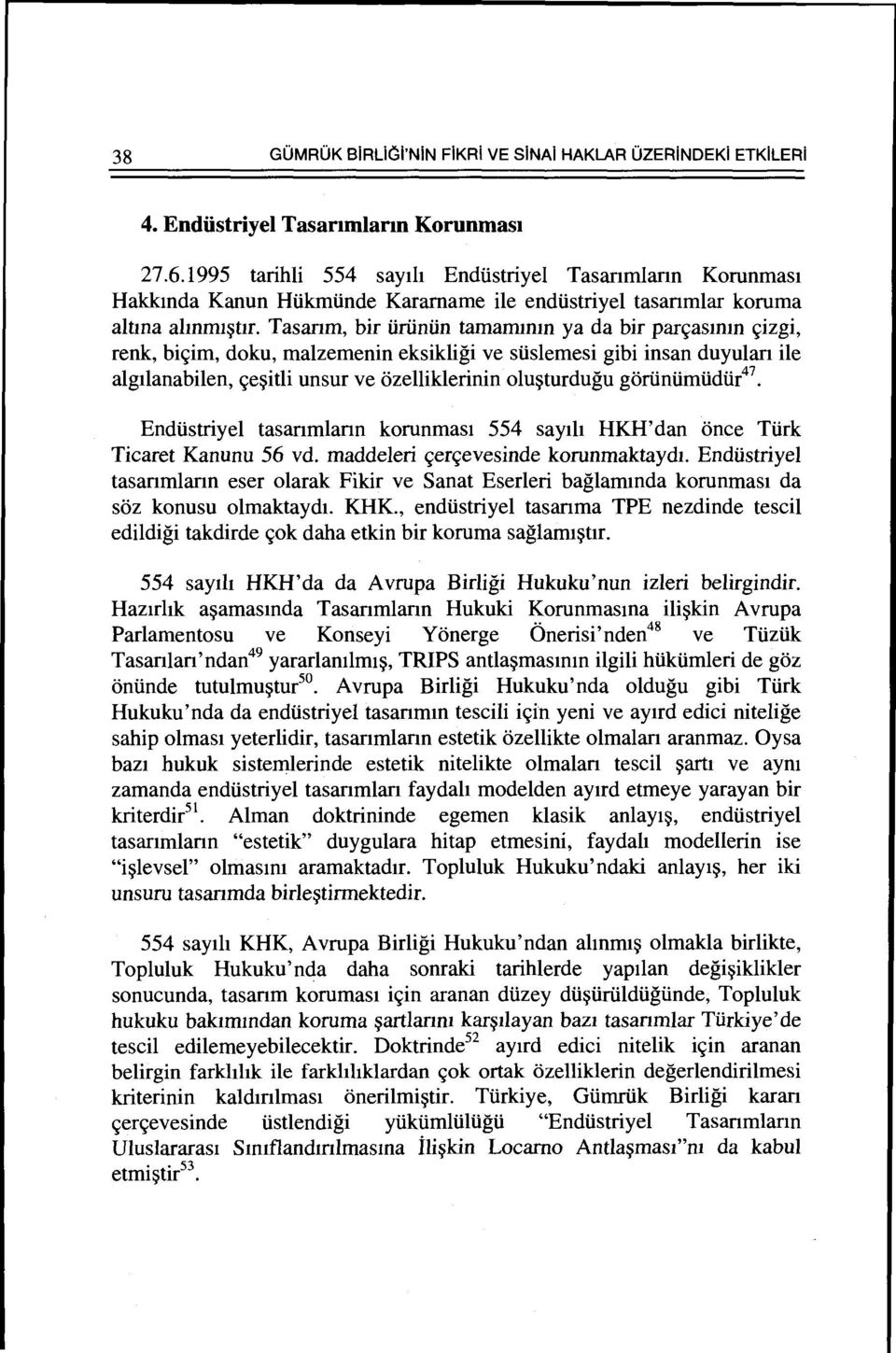 Tasanm, bir UriinUn tamammm ya da bir parc;asmm c;izgi, renk, bic;im, doku, malzemenin eksikligi ve suslemesi gibi insan duyulan ile algllanabilen, c;e~itli unsur ve ozelliklerinin olu~turdugu