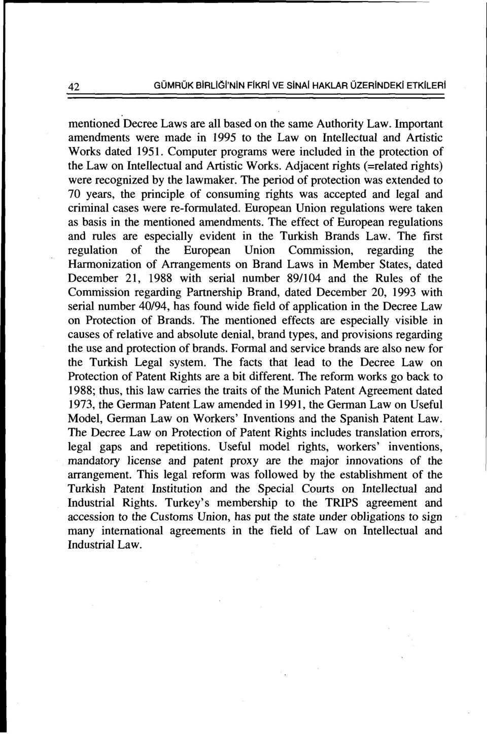 Adjacent rights (=related rights) were recognized by the lawmaker.