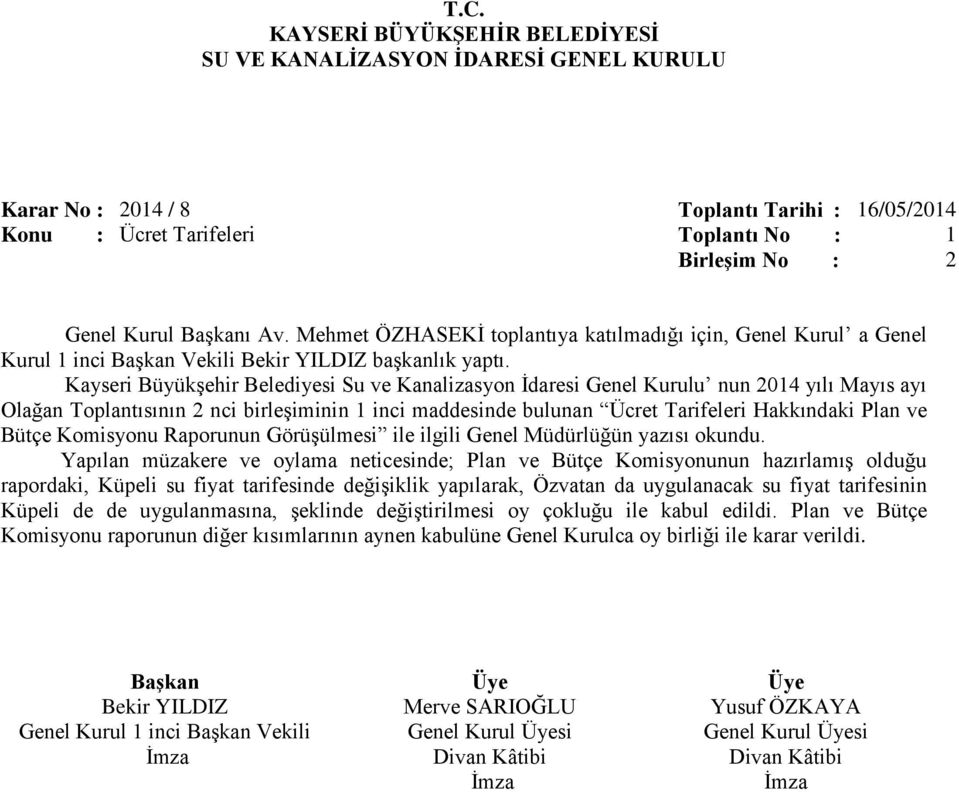 Yapılan müzakere ve oylama neticesinde; Plan ve Bütçe Komisyonunun hazırlamış olduğu rapordaki, Küpeli su fiyat tarifesinde değişiklik yapılarak, Özvatan da uygulanacak su