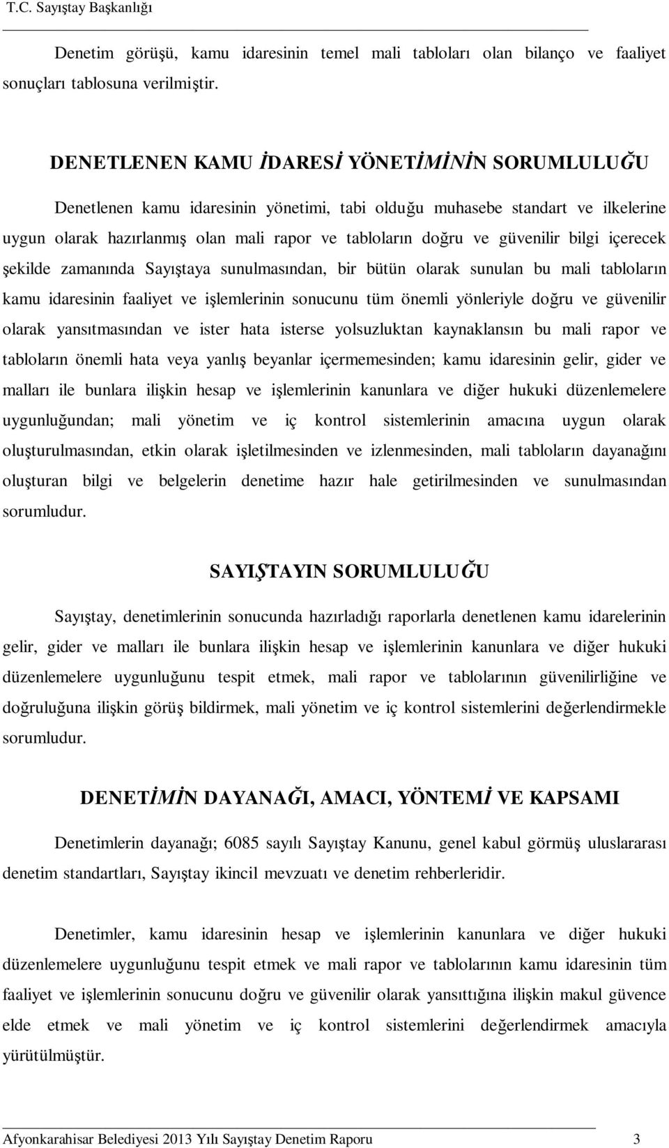 bilgi içerecek ekilde zaman nda Say taya sunulmas ndan, bir bütün olarak sunulan bu mali tablolar n kamu idaresinin faaliyet ve i lemlerinin sonucunu tüm önemli yönleriyle do ru ve güvenilir olarak