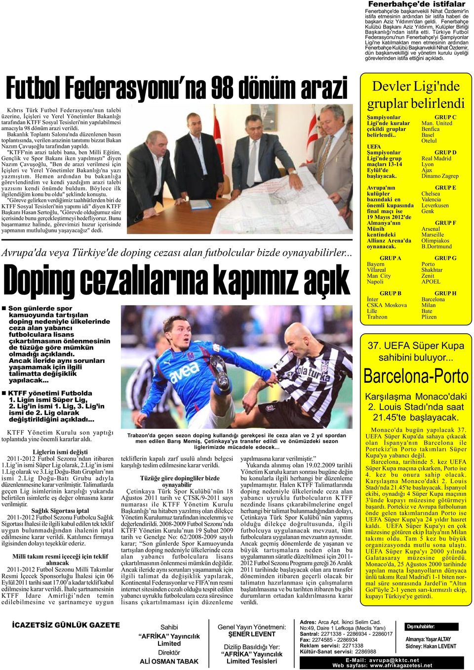 Türkiye Futbol Federasyonu'nun Fenerbahçe'yi Þampiyonlar Ligi'ne katýlmaktan men etmesinin ardýndan Fenerbahçe Kulübü Baþkanvekili Nihat Özdemir, dün baþkanvekilliði ve yönetim kurulu üyeliði