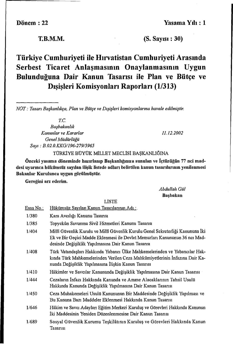 Raporları (1/313) NOT: Tasarı Başkanlıkça, Plan ve Bütçe ve Dışişleri komisyonlarına havale edilmiştir. TC. Başbakanlık Kanunlar ve Kararlar 11.12.200