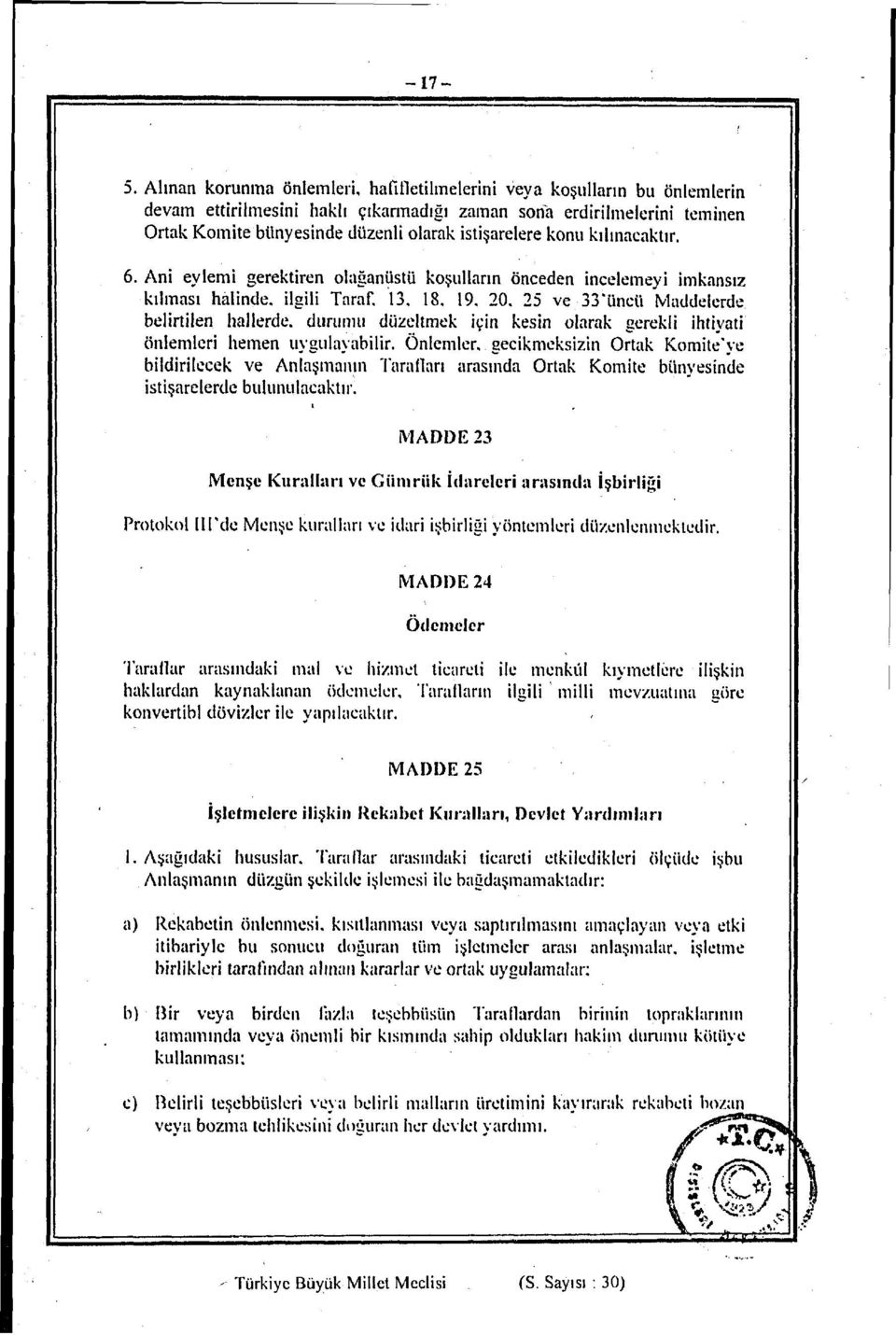 istişarelere konu kılınacaktır. 6. Ani eylemi gerektiren olağanüstü koşulların önceden incelemeyi imkansız kılması halinde, ilgili Taraf. 13. 18. 19. 20.