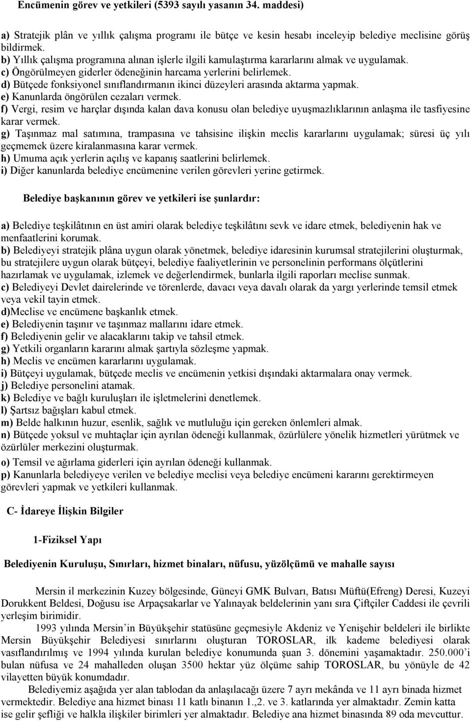 d) Bütçede fonksiyonel sõnõflandõrmanõn ikinci düzeyleri arasõnda aktarma yapmak. e) Kanunlarda öngörülen cezalarõ vermek.