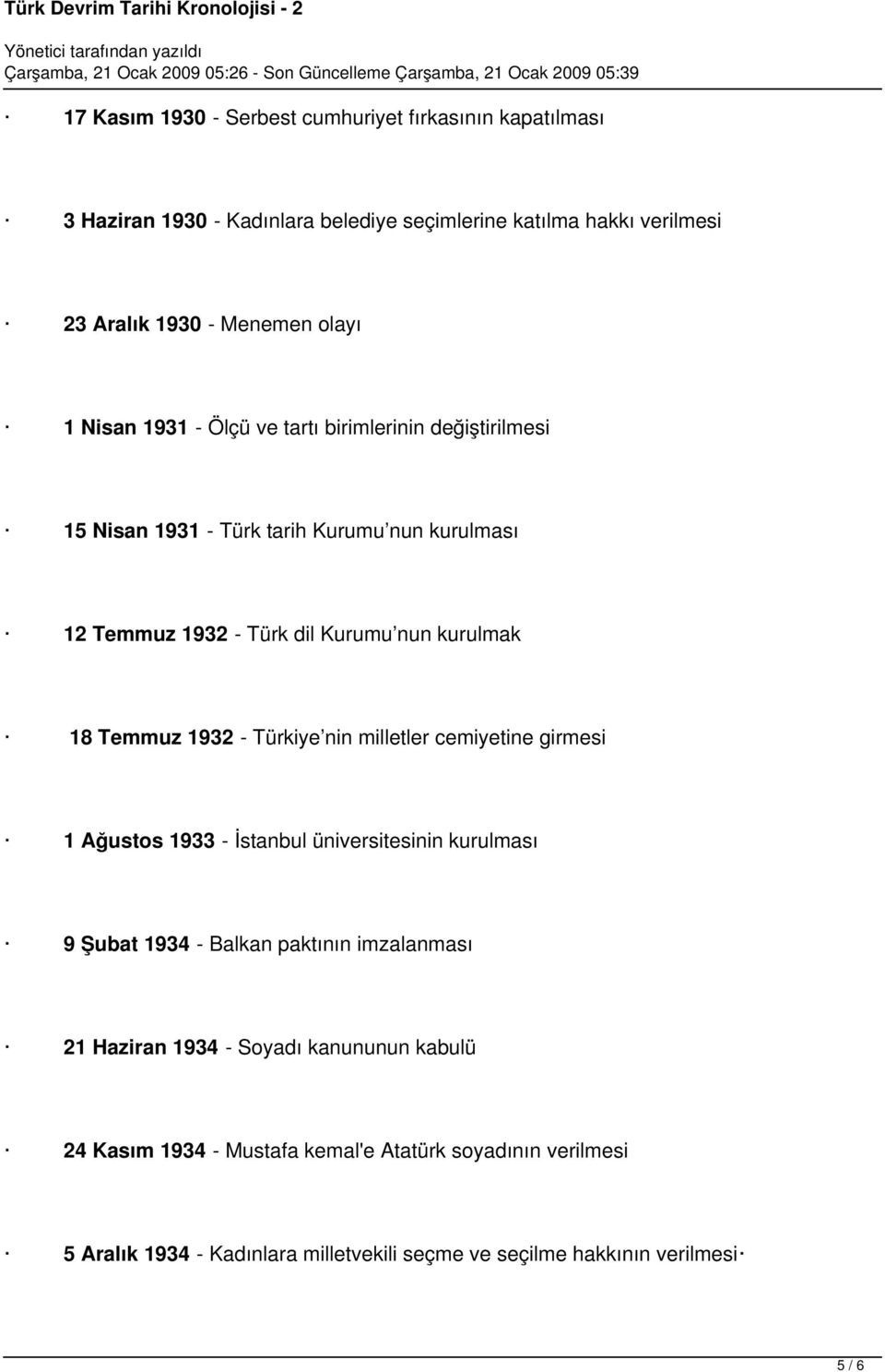 1932 - Türkiye nin milletler cemiyetine girmesi 1 Ağustos 1933 - İstanbul üniversitesinin kurulması 9 Şubat 1934 - Balkan paktının imzalanması 21 Haziran 1934 -