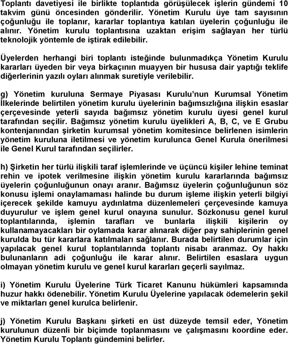 Yönetim kurulu toplantısına uzaktan erişim sağlayan her türlü teknolojik yöntemle de iştirak edilebilir.