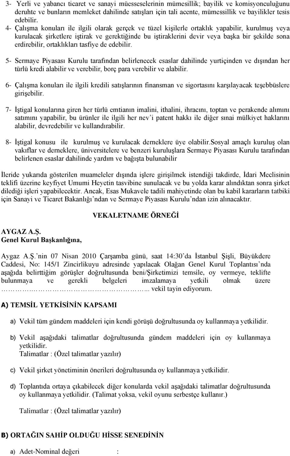 4- ÇalıĢma konuları ile ilgili olarak gerçek ve tüzel kiģilerle ortaklık yapabilir, kurulmuģ veya kurulacak Ģirketlere iģtirak ve gerektiğinde bu iģtiraklerini devir veya baģka bir Ģekilde sona