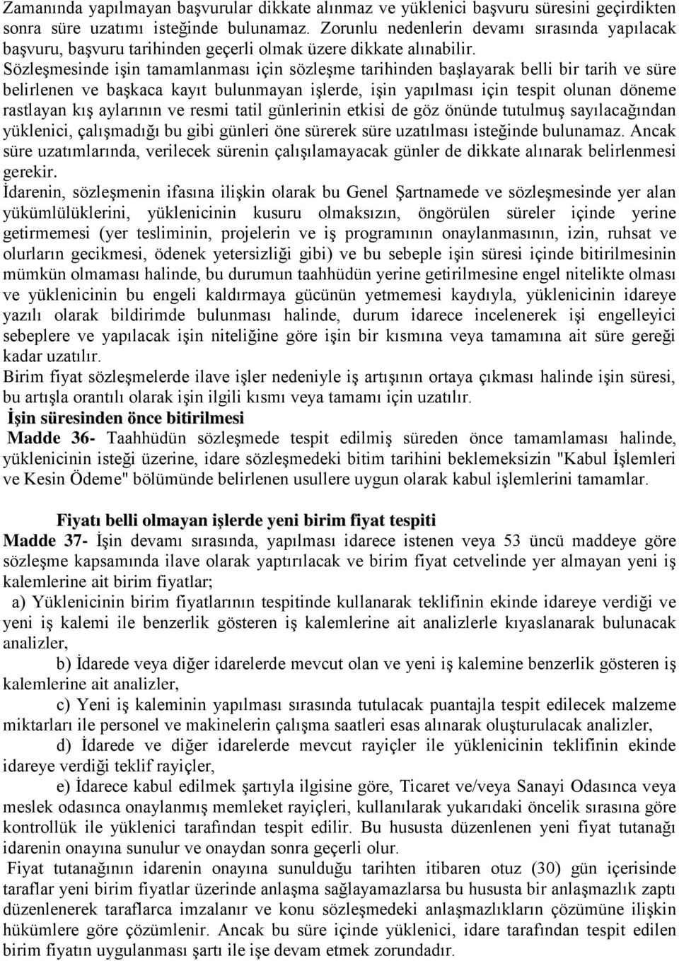 Sözleşmesinde işin tamamlanması için sözleşme tarihinden başlayarak belli bir tarih ve süre belirlenen ve başkaca kayıt bulunmayan işlerde, işin yapılması için tespit olunan döneme rastlayan kış