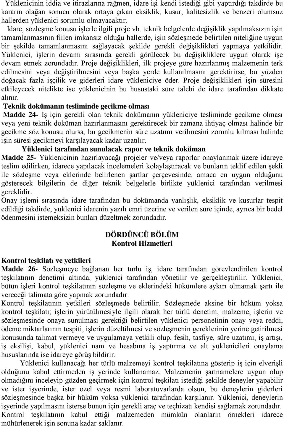 teknik belgelerde değişiklik yapılmaksızın işin tamamlanmasının fiilen imkansız olduğu hallerde, işin sözleşmede belirtilen niteliğine uygun bir şekilde tamamlanmasını sağlayacak şekilde gerekli