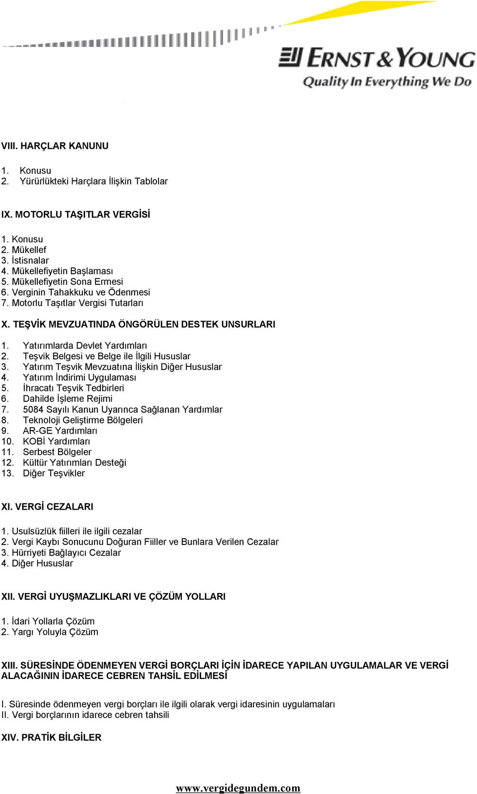 Teşvik Belgesi ve Belge ile İlgili Hususlar 3. Yatırım Teşvik Mevzuatına İlişkin Diğer Hususlar 4. Yatırım İndirimi Uygulaması 5. İhracatı Teşvik Tedbirleri 6. Dahilde İşleme Rejimi 7.