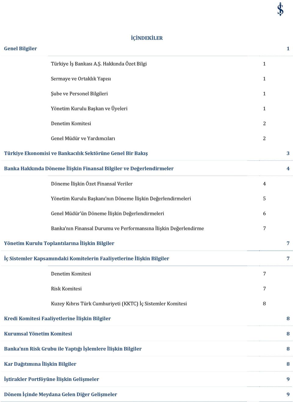 Sektörüne Genel Bir Bakış 3 Banka Hakkında Döneme İlişkin Finansal Bilgiler ve Değerlendirmeler 4 Döneme İlişkin Özet Finansal Veriler 4 Yönetim Kurulu Başkanı nın Döneme İlişkin Değerlendirmeleri 5