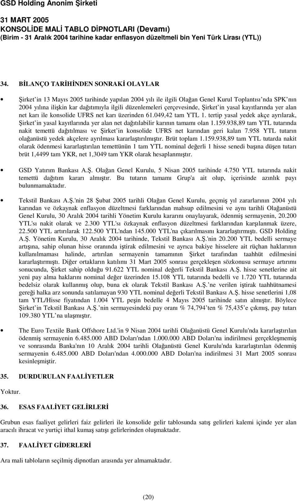 tertip yasal yedek akçe ayrılarak, irket in yasal kayıtlarında yer alan net daıtılabilir karının tamamı olan 1.159.