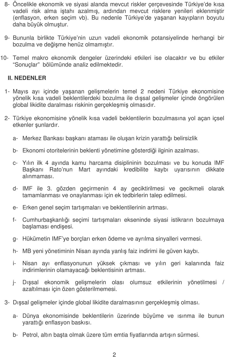 10- Temel makro ekonomik dengeler üzerindeki etkileri ise olacaktır ve bu etkiler Sonuçlar bölümünde analiz edilmektedir. II.