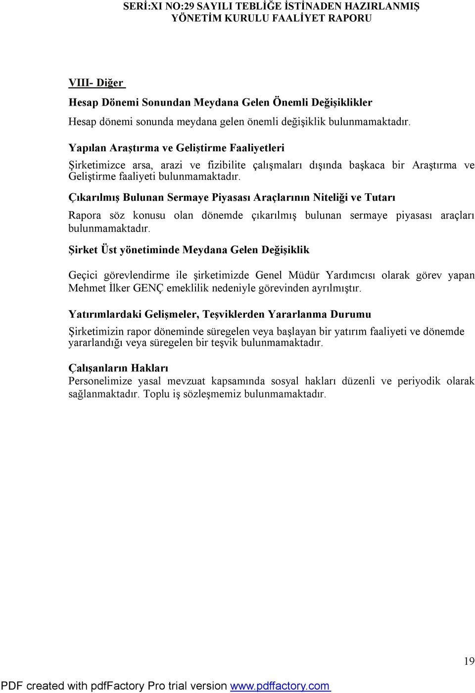 Çıkarılmış Bulunan Sermaye Piyasası Araçlarının Niteliği ve Tutarı Rapora söz konusu olan dönemde çıkarılmış bulunan sermaye piyasası araçları bulunmamaktadır.