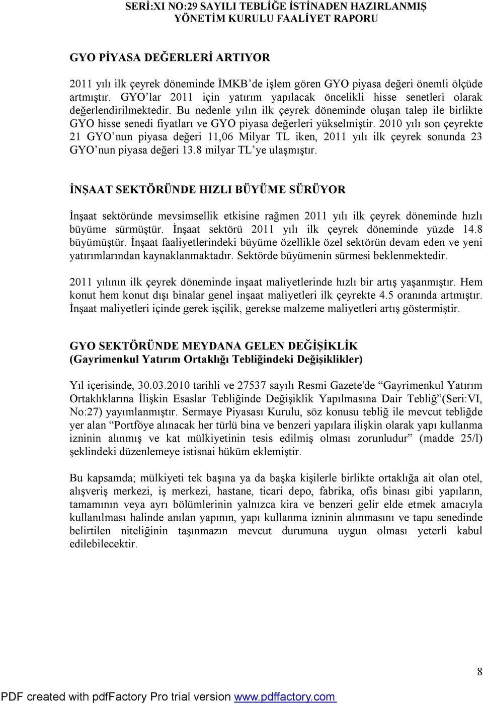 Bu nedenle yılın ilk çeyrek döneminde oluşan talep ile birlikte GYO hisse senedi fiyatları ve GYO piyasa değerleri yükselmiştir.