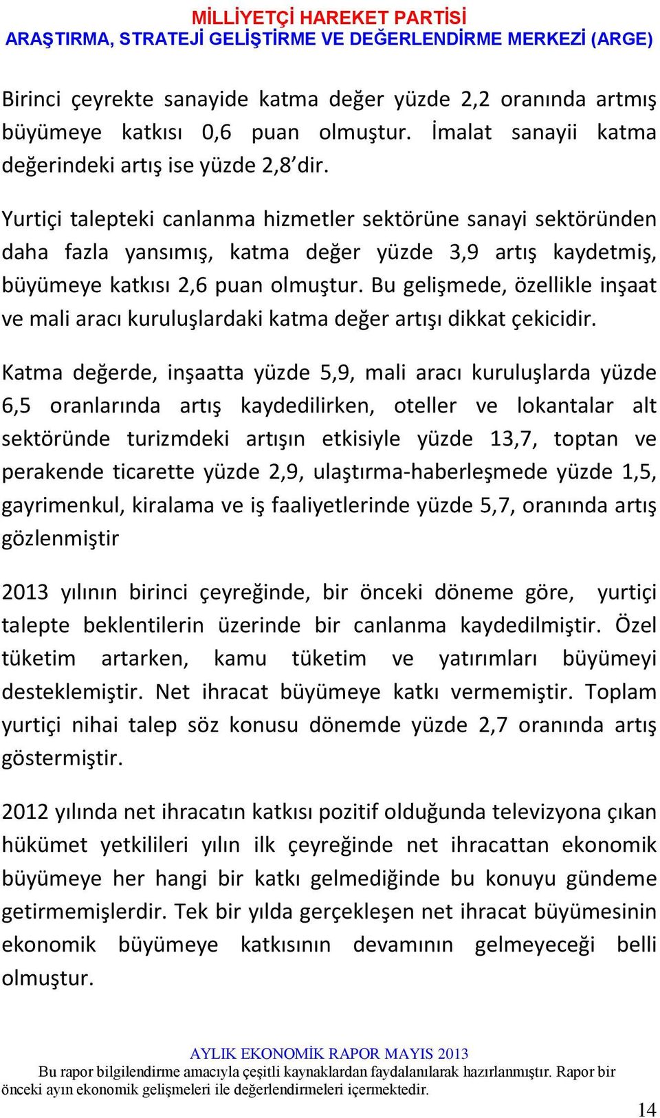 Bu gelişmede, özellikle inşaat ve mali aracı kuruluşlardaki katma değer artışı dikkat çekicidir.