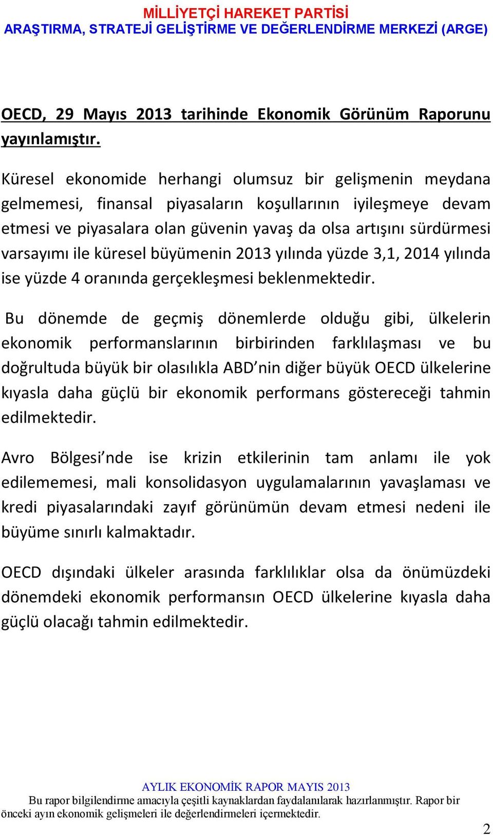 ile küresel büyümenin 2013 yılında yüzde 3,1, 2014 yılında ise yüzde 4 oranında gerçekleşmesi beklenmektedir.