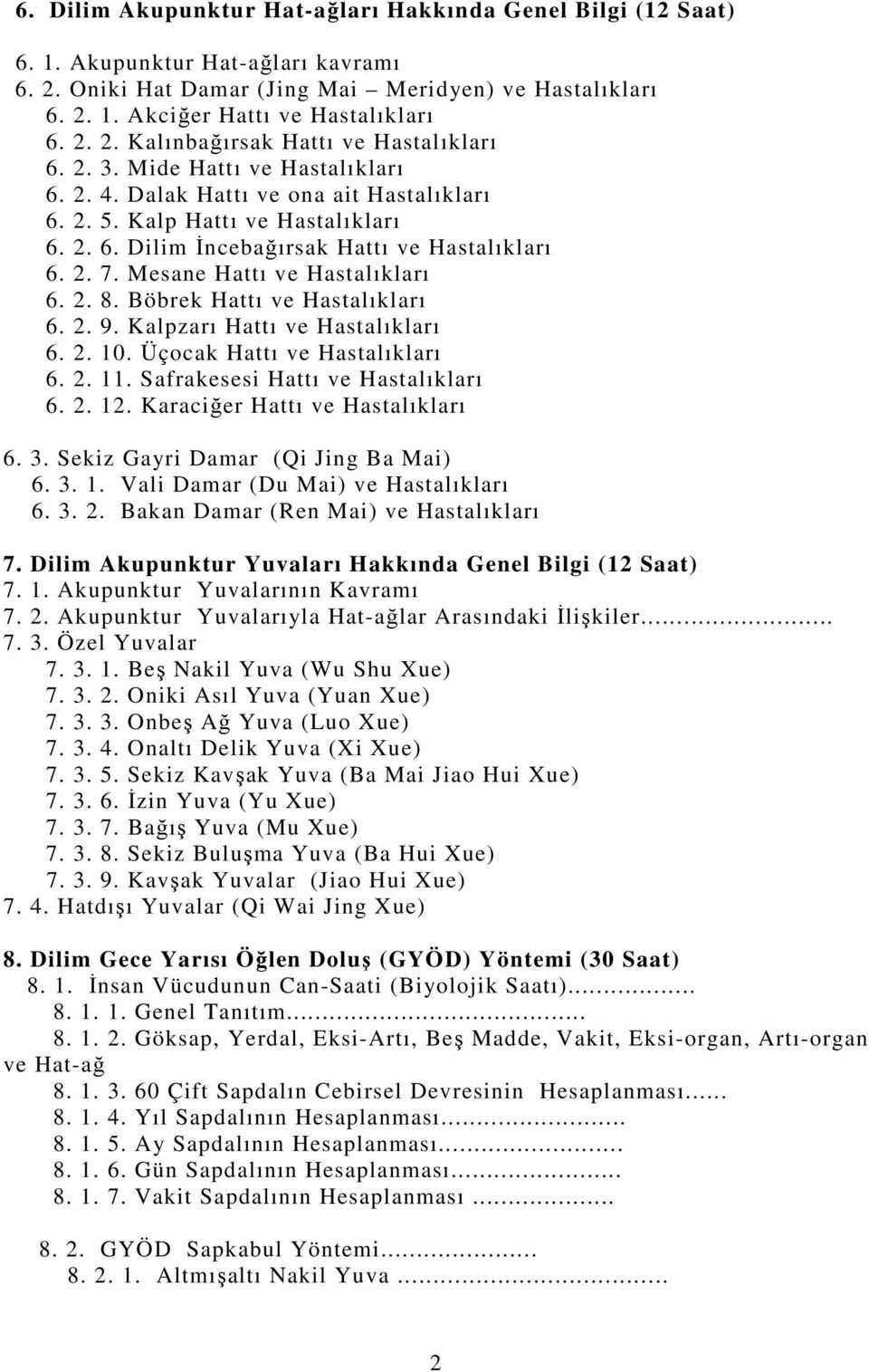 Mesane Hattı ve Hastalıkları 6. 2. 8. Böbrek Hattı ve Hastalıkları 6. 2. 9. Kalpzarı Hattı ve Hastalıkları 6. 2. 10. Üçocak Hattı ve Hastalıkları 6. 2. 11. Safrakesesi Hattı ve Hastalıkları 6. 2. 12.