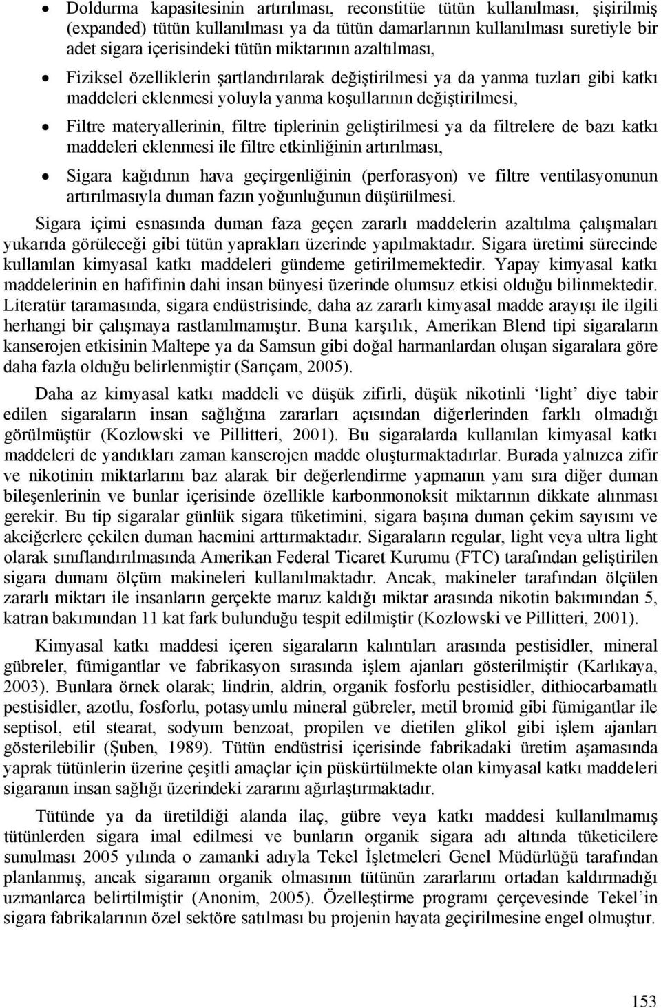 filtre tiplerinin geliştirilmesi ya da filtrelere de bazı katkı maddeleri eklenmesi ile filtre etkinliğinin artırılması, Sigara kağıdının hava geçirgenliğinin (perforasyon) ve filtre ventilasyonunun