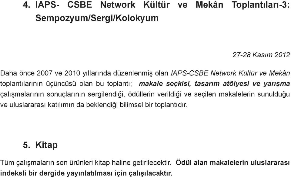 sonuçlarının sergilendiği, ödüllerin verildiği ve seçilen makalelerin sunulduğu ve uluslararası katılımın da beklendiği bilimsel bir toplantıdır.