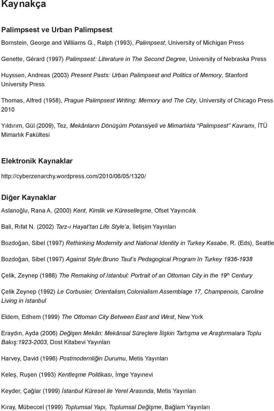 Palimpsest and Politics of Memory, Stanford University Press Thomas, Alfred (1958), Prague Palimpsest Writing: Memory and The City, University of Chicago Press 2010 Yıldırım, Gül (2009), Tez,