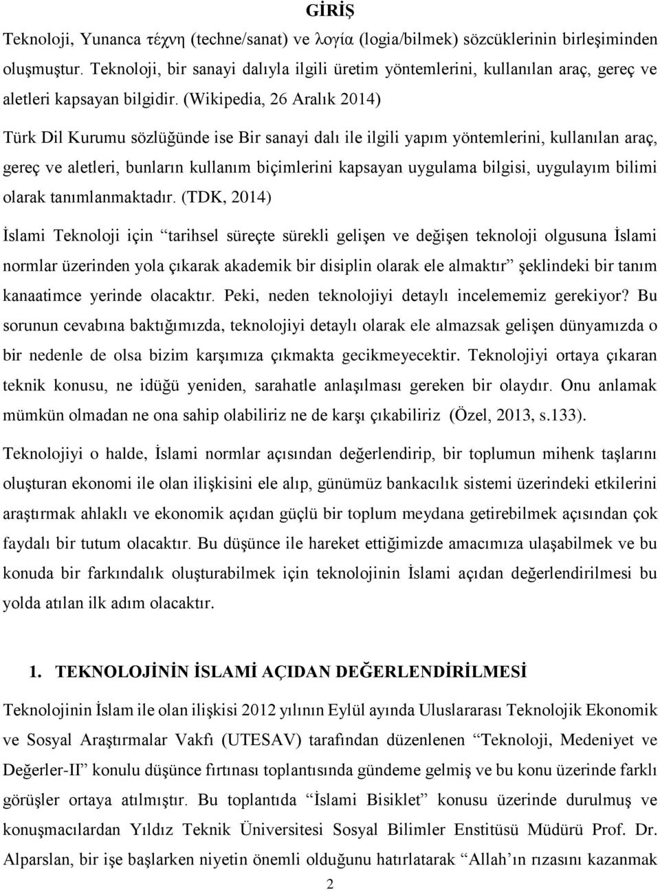 (Wikipedia, 26 Aralık 2014) Türk Dil Kurumu sözlüğünde ise Bir sanayi dalı ile ilgili yapım yöntemlerini, kullanılan araç, gereç ve aletleri, bunların kullanım biçimlerini kapsayan uygulama bilgisi,