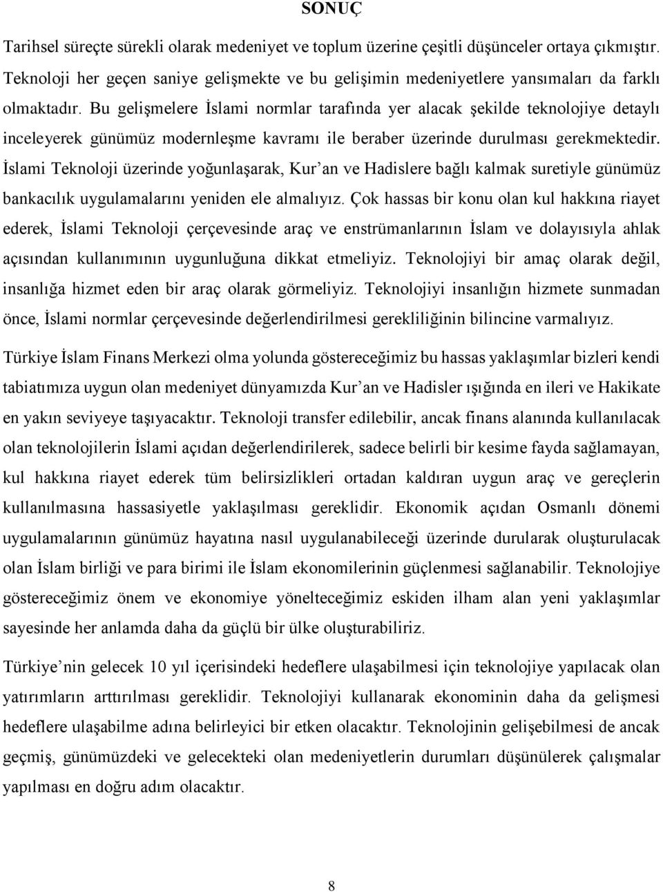 Bu gelişmelere İslami normlar tarafında yer alacak şekilde teknolojiye detaylı inceleyerek günümüz modernleşme kavramı ile beraber üzerinde durulması gerekmektedir.