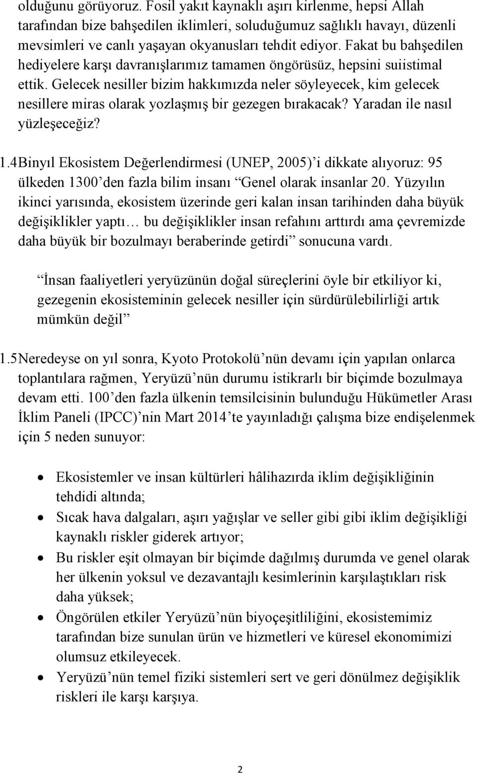 Gelecek nesiller bizim hakkımızda neler söyleyecek, kim gelecek nesillere miras olarak yozlaşmış bir gezegen bırakacak? Yaradan ile nasıl yüzleşeceğiz? 1.