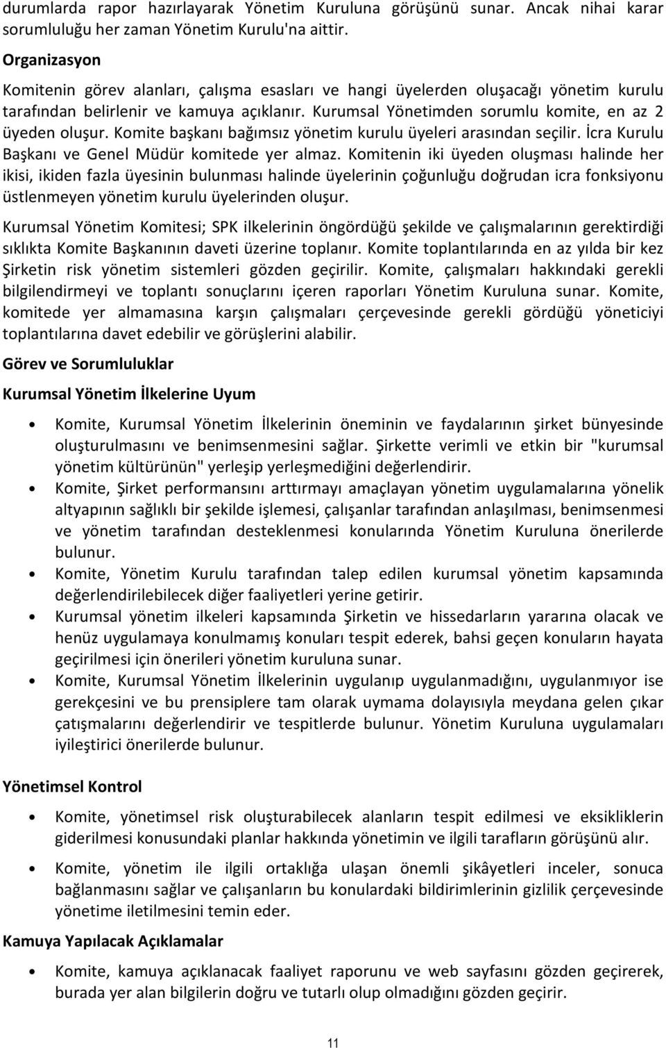 Kurumsal Yönetimden sorumlu komite, en az 2 üyeden oluşur. Komite başkanı bağımsız yönetim kurulu üyeleri arasından seçilir. İcra Kurulu Başkanı ve Genel Müdür komitede yer almaz.