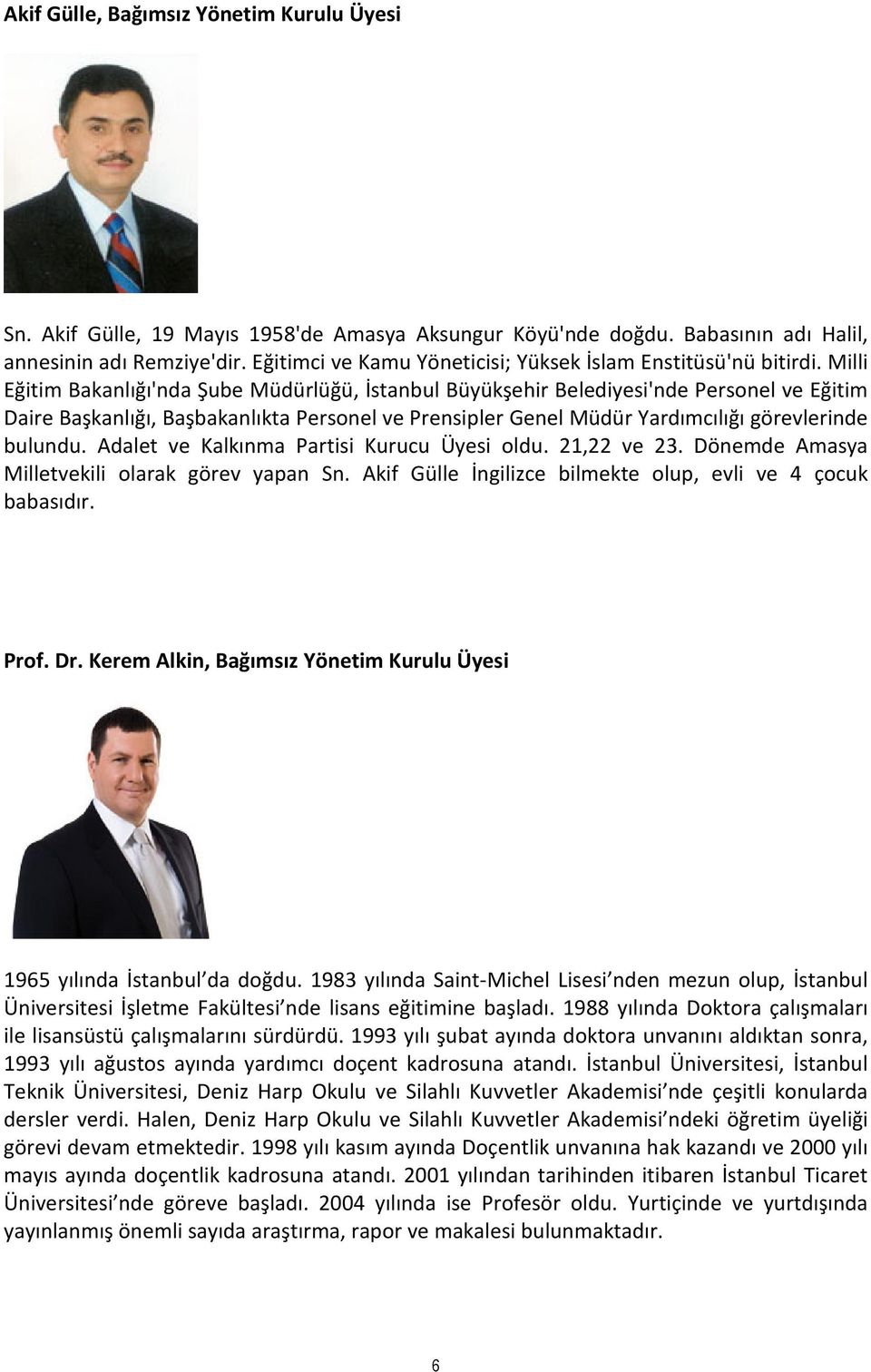 Milli Eğitim Bakanlığı'nda Şube Müdürlüğü, İstanbul Büyükşehir Belediyesi'nde Personel ve Eğitim Daire Başkanlığı, Başbakanlıkta Personel ve Prensipler Genel Müdür Yardımcılığı görevlerinde bulundu.