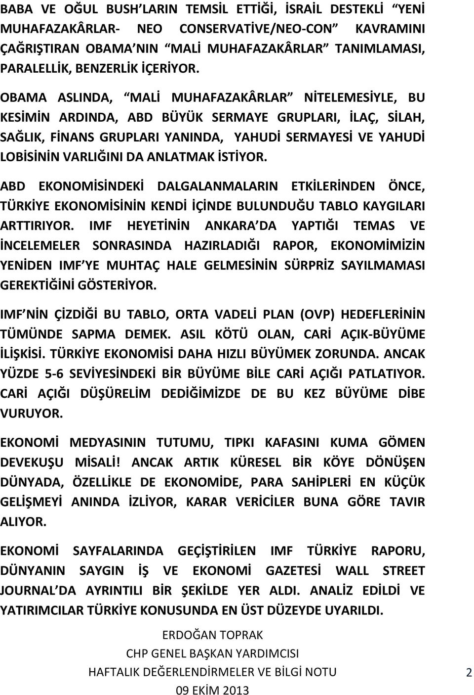 ANLATMAK İSTİYOR. ABD EKONOMİSİNDEKİ DALGALANMALARIN ETKİLERİNDEN ÖNCE, TÜRKİYE EKONOMİSİNİN KENDİ İÇİNDE BULUNDUĞU TABLO KAYGILARI ARTTIRIYOR.