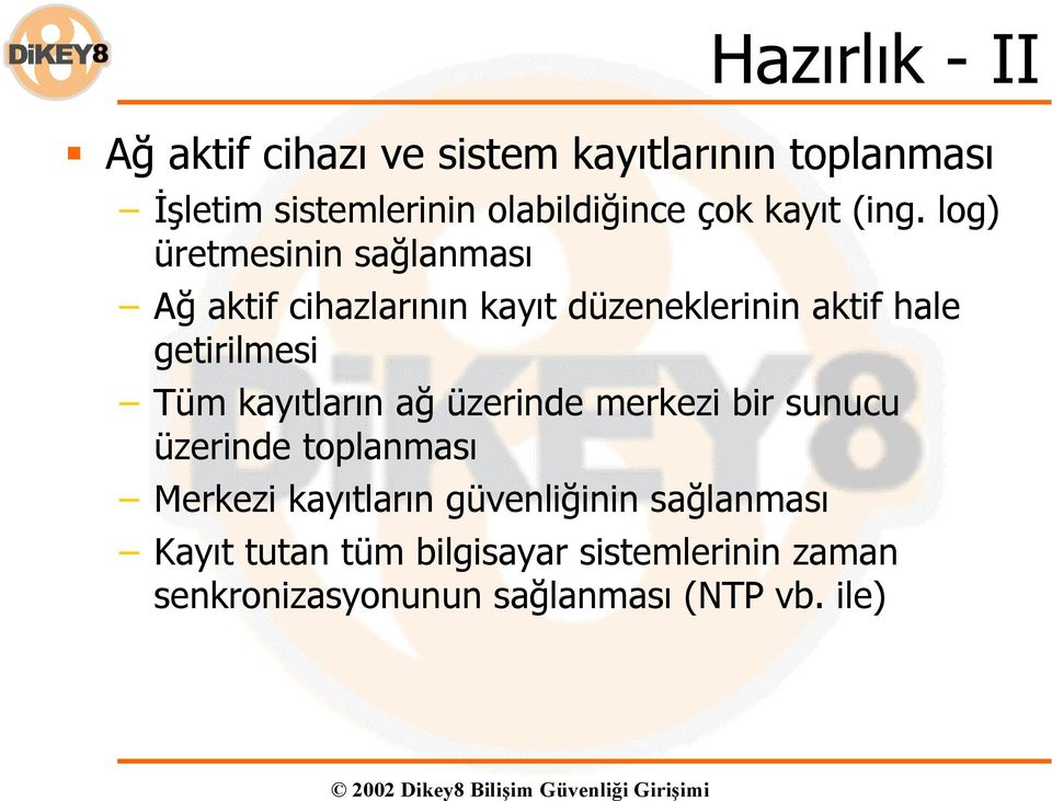 log) üretmesinin sağlanması Ağ aktif cihazlarının kayıt düzeneklerinin aktif hale getirilmesi Tüm