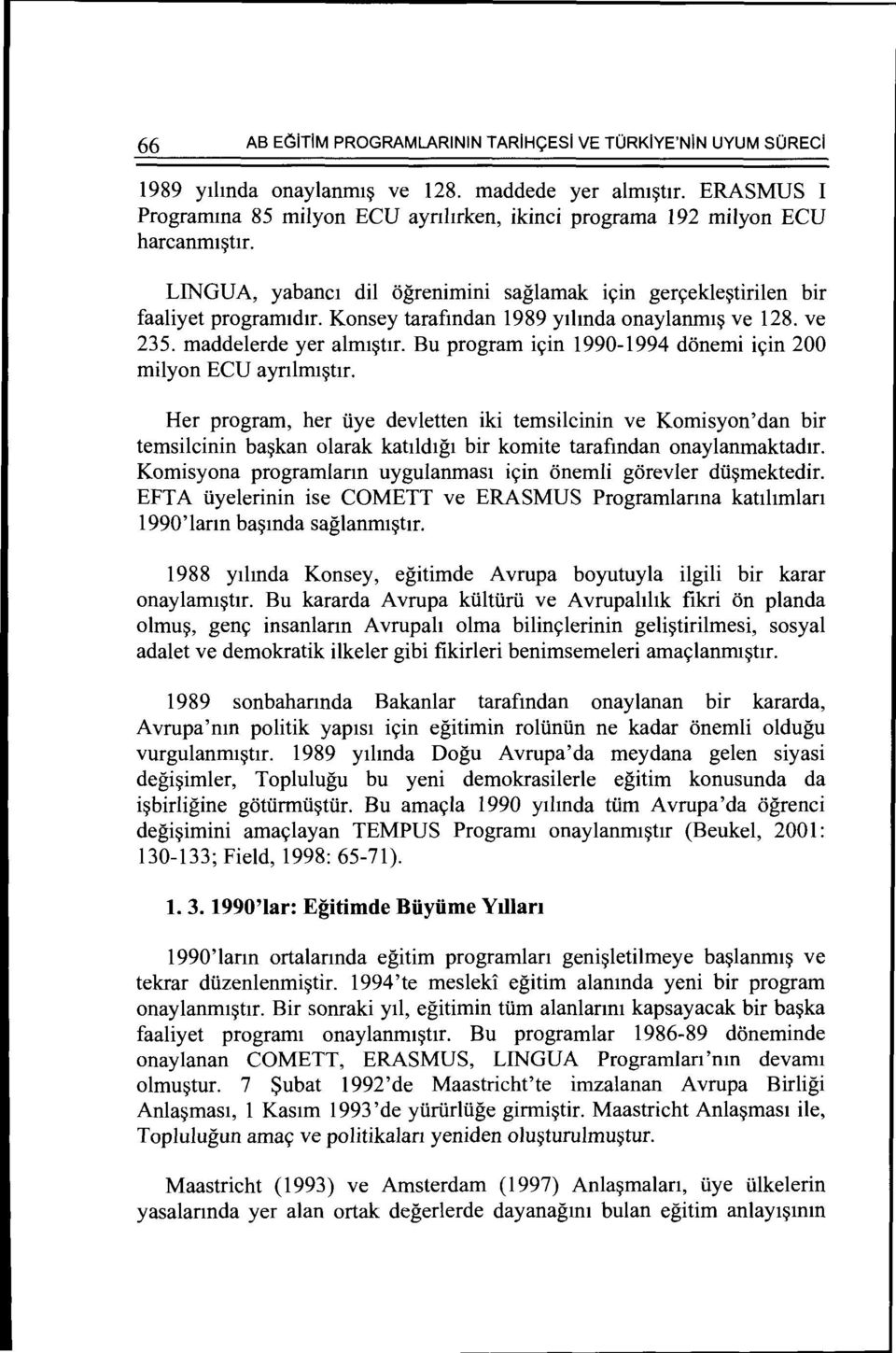 Konsey tarafmdan 1989 ythnda onaylanmt~ ve 128. ve 235. maddelerde yer almt~tlr. Bu program ic;:in 1990-1994 donemi ic;:in 200 milyon ECU aynlmt~hr.