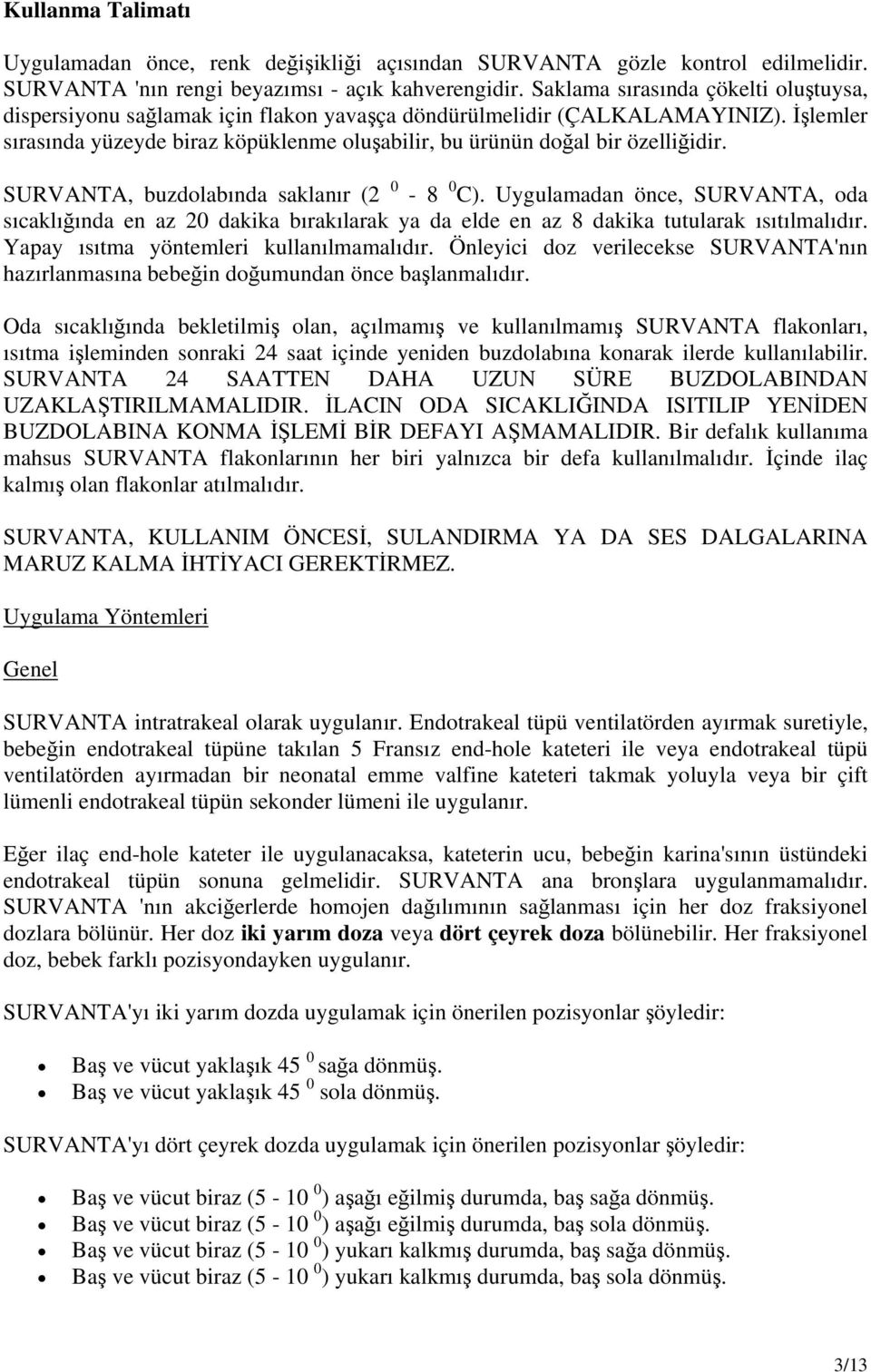 İşlemler sırasında yüzeyde biraz köpüklenme oluşabilir, bu ürünün doğal bir özelliğidir. SURVANTA, buzdolabında saklanır (2 0-8 0 C).