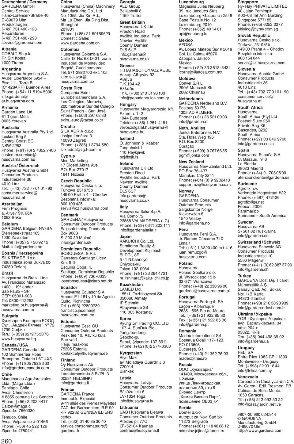 com Armenia Garden Land Ltd. 61 Tigran Mets 0005 Yerevan Australia Husqvarna Australia Pty. Ltd. Locked Bag 5 Central Coast BC NSW 2252 Phone: (+61) (0) 2 4352 7400 customer.service@ husqvarna.com.au Austria / Österreich Husqvarna Austria GmbH Consumer Products Industriezeile 36 4010 Linz Tel.