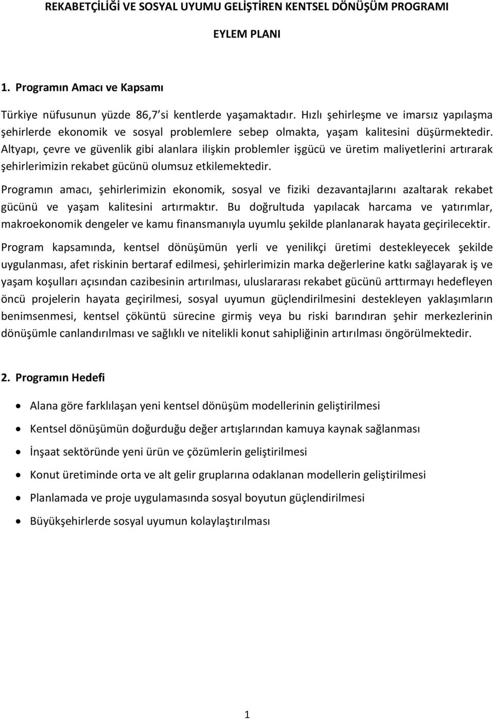 Altyapı, çevre ve güvenlik gibi alanlara ilişkin problemler işgücü ve üretim maliyetlerini artırarak şehirlerimizin rekabet gücünü olumsuz etkilemektedir.