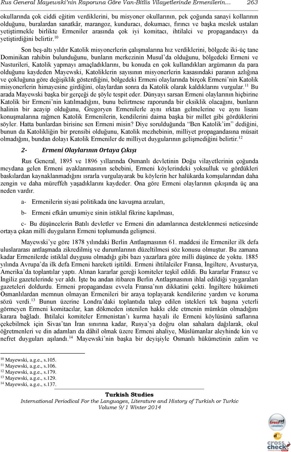 10 Son beş-altı yıldır Katolik misyonerlerin çalışmalarına hız verdiklerini, bölgede iki-üç tane Dominikan rahibin bulunduğunu, bunların merkezinin Musul da olduğunu, bölgedeki Ermeni ve Nasturileri,