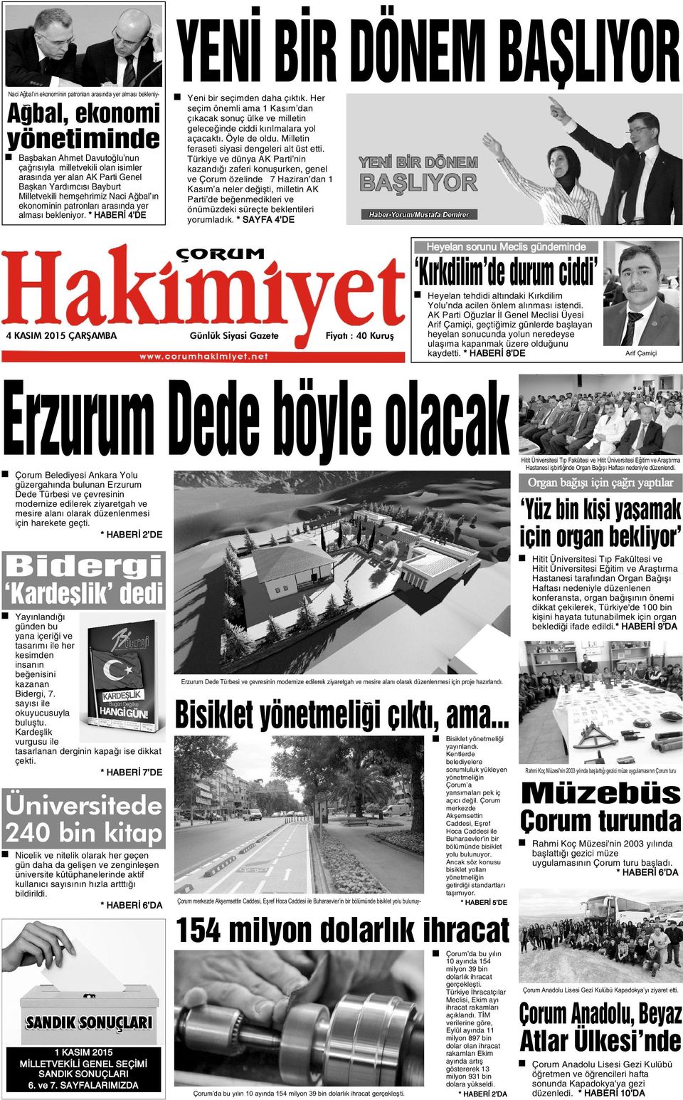 Her seçim önemli ama 1 Kasým dan çýkacak sonuç ülke ve milletin geleceðinde ciddi kýrýlmalara yol açacaktý. Öyle de oldu. Milletin feraseti siyasi dengeleri alt üst etti.