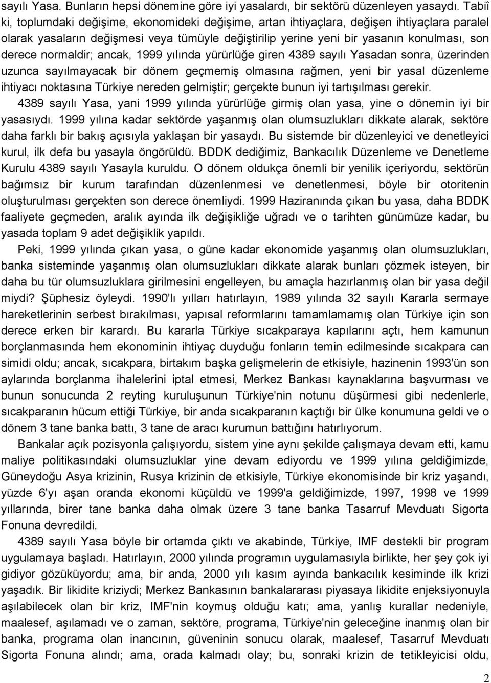 normaldir; ancak, 1999 yılında yürürlüğe giren 4389 sayılı Yasadan sonra, üzerinden uzunca sayılmayacak bir dönem geçmemiģ olmasına rağmen, yeni bir yasal düzenleme ihtiyacı noktasına Türkiye nereden